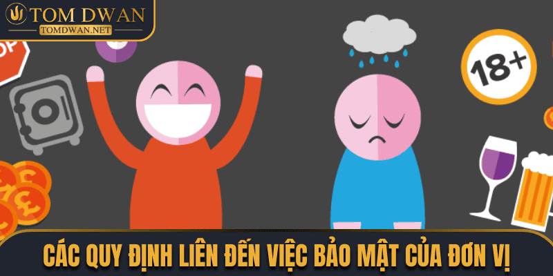 Quy Định Về Chơi Có Trách Nhiệm Tại Đơn Vị Tomdwan.Net 2 Các quy định liên đến việc bảo mật của đơn vị