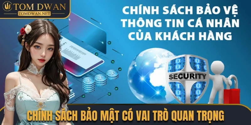 Chính Sách Bảo Mật Tomdwan Net - Tổng Hợp Quy Định Mới Nhất 1 Chính sách bảo mật có vai trò quan trọng