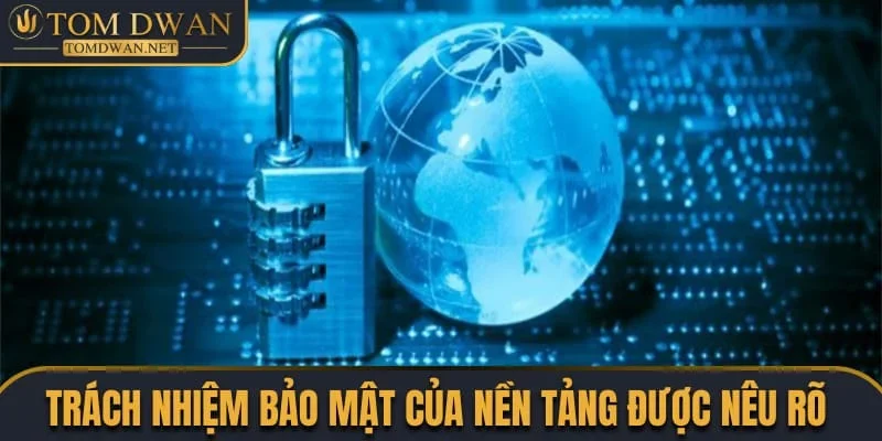 Chính Sách Bảo Mật Tomdwan Net - Tổng Hợp Quy Định Mới Nhất 3 Trách nhiệm bảo mật của hệ thống được nêu rõ